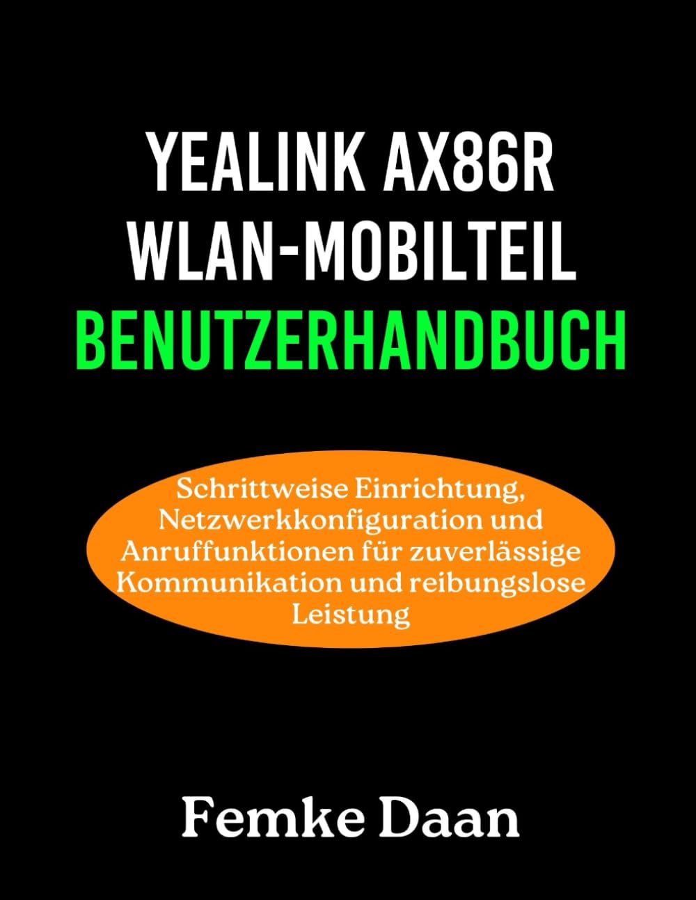 Yealink AX86R WLAN-Mobilteil Benutzerhandbuch: Schrittweise Einrichtung, Netzwerkkonfiguration und Anruffunktionen für zuverlässige Kommunikation und reibungslose Leistung