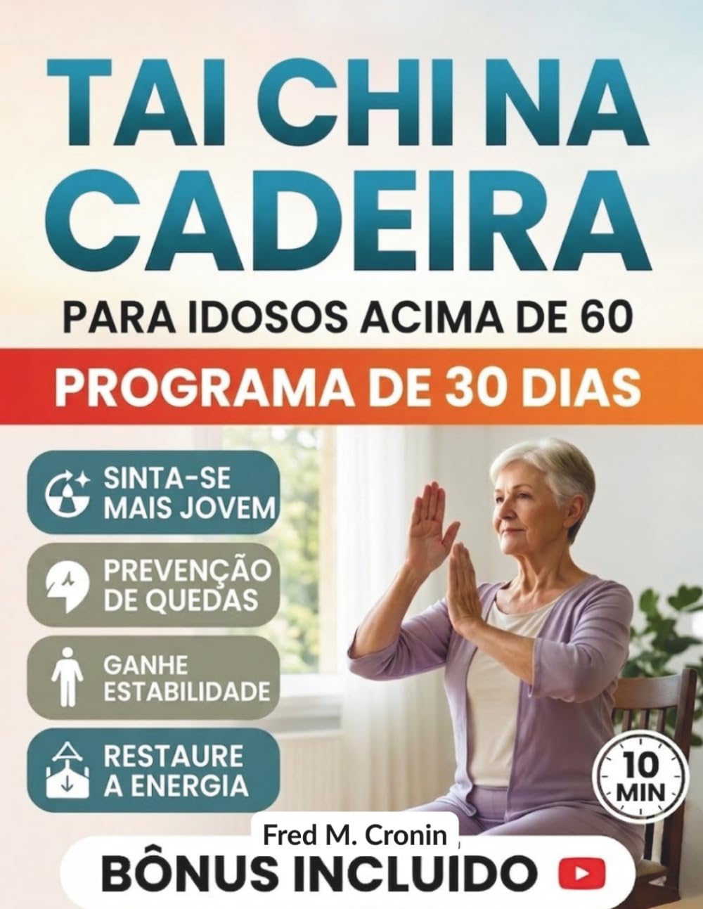 TAI CHI NA CADEIRA PARA I DOSOS ACIMA DE 60: Exercícios seguros para fazer sentado, que melhoram o equilíbrio, aliviam a rigidez e restabelece a energia em apenas 10 minutos por dia