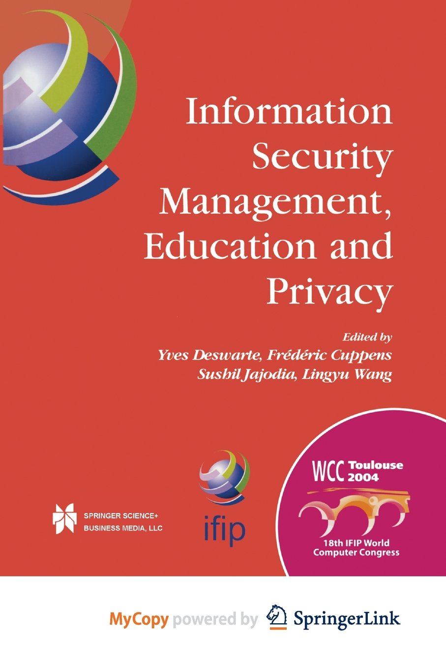 Information Security Management, Education and Privacy: IFIP 18th World Computer Congress TC11 19th International Information Security Workshops 22-27 August 2004 Toulouse, France