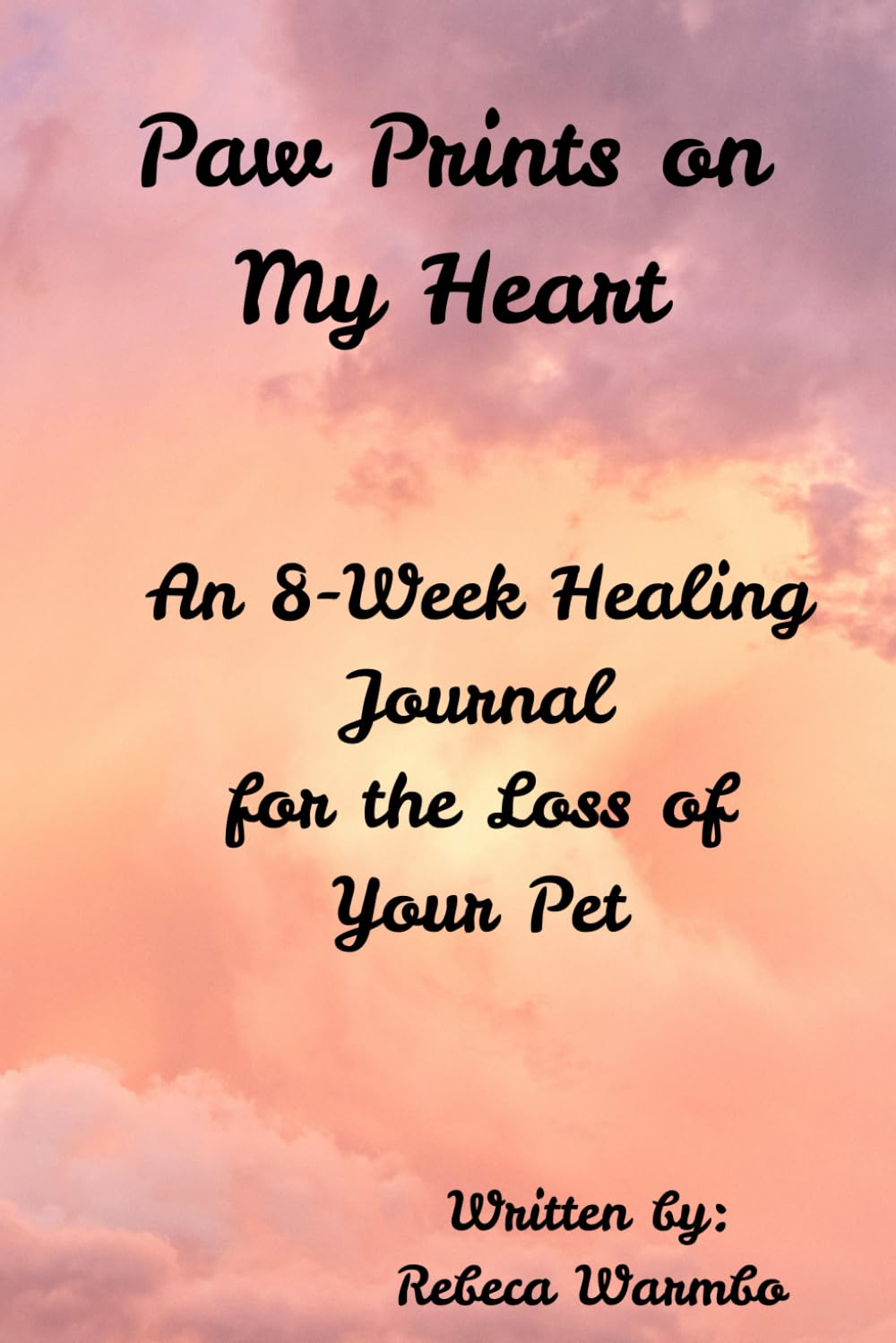 Paw Prints on My Heart: An 8 week Healing Journal for the Loss of Your Pet
