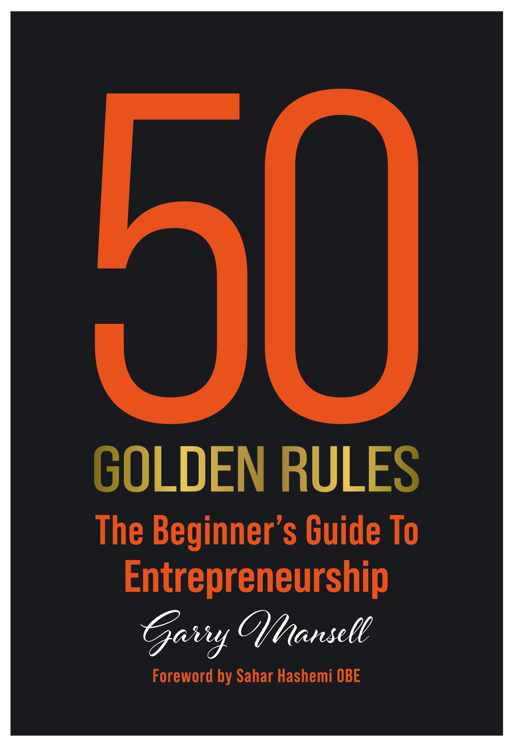 50 Golden Rules: The Beginner's Guide To Entrepreneurship