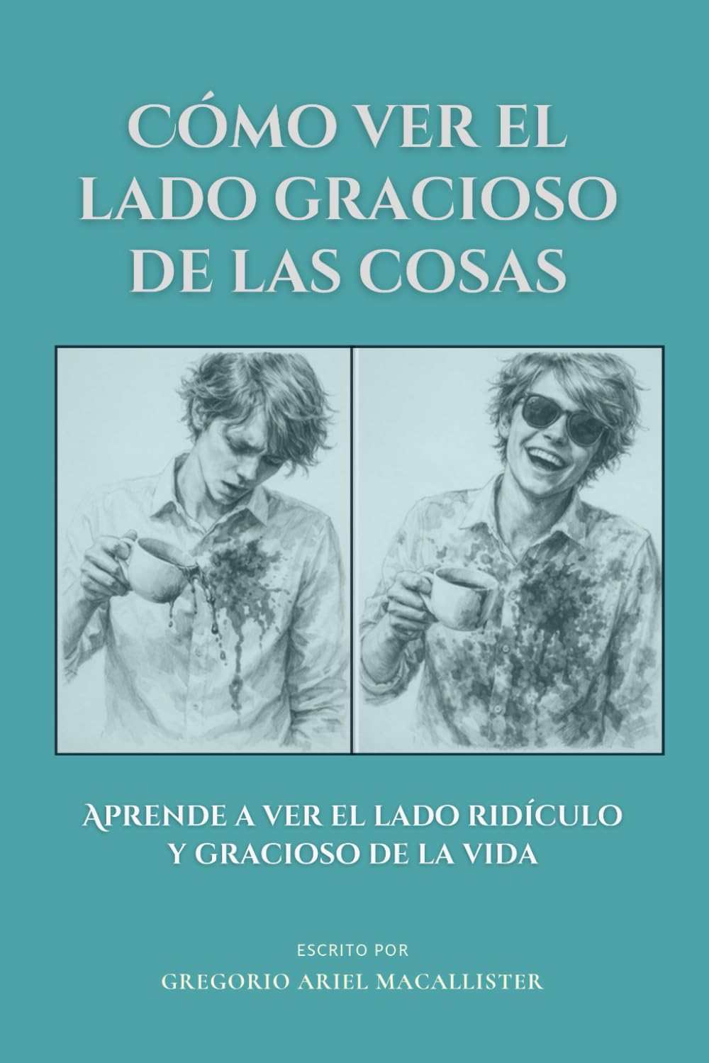 Cómo ver el lado gracioso de las cosas: Aprende a ver el lado ridículo y gracioso de la vida