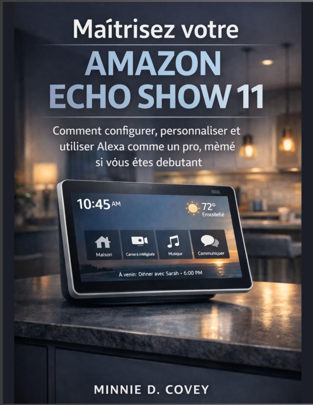 Maîtrisez votre Amazon Echo Show 11: Comment configurer, personnaliser et utiliser Alexa comme un pro, même si vous êtes débutant