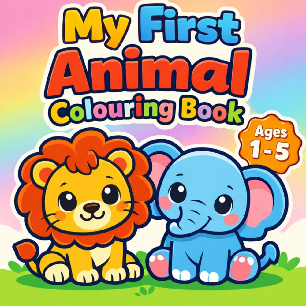 My First Animal Colouring Book: Simple & Cute Pictures for Ages 1 - 5 (My First Colouring Book Series)