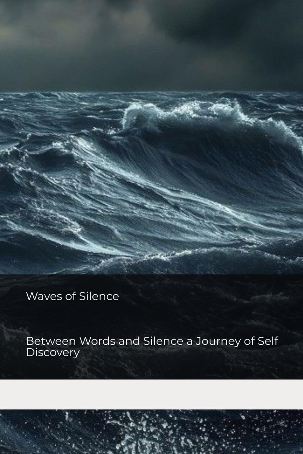 Waves of Silence: Between Words and Silence a Journey of Self Discovery