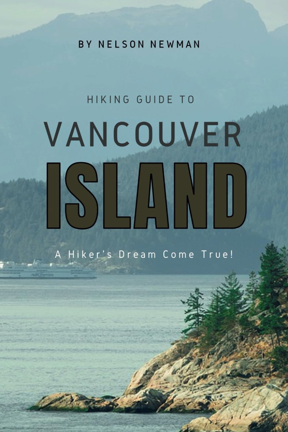 Hiking Guide To Vancouver Island: Explore, Exercise, and Enjoy the Outdoors! (Top Hiking Destinations and Trails)
