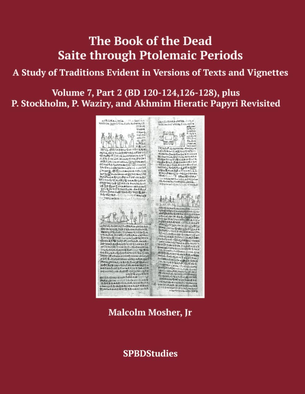 Volume 7, Part 2 (BD Spells 120-124, 126-128), plus P. Stockholm, P. Waziry, Akhmim Papyri Revisited      Paperback – December 25, 2024