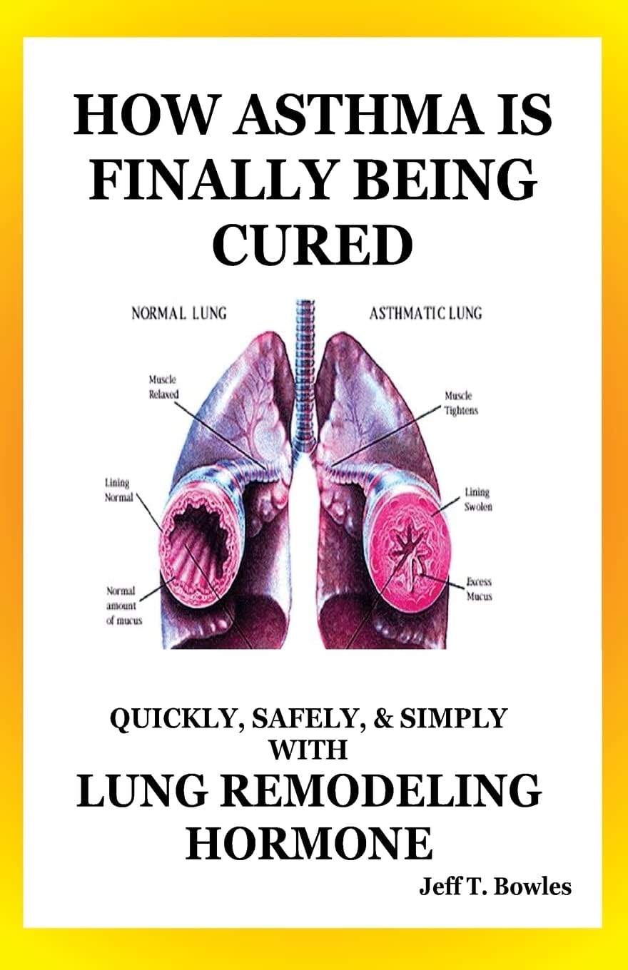 How Asthma Is Finally Being Cured: Quickly, Safely, & Simply With Lung-Remodeling Hormone