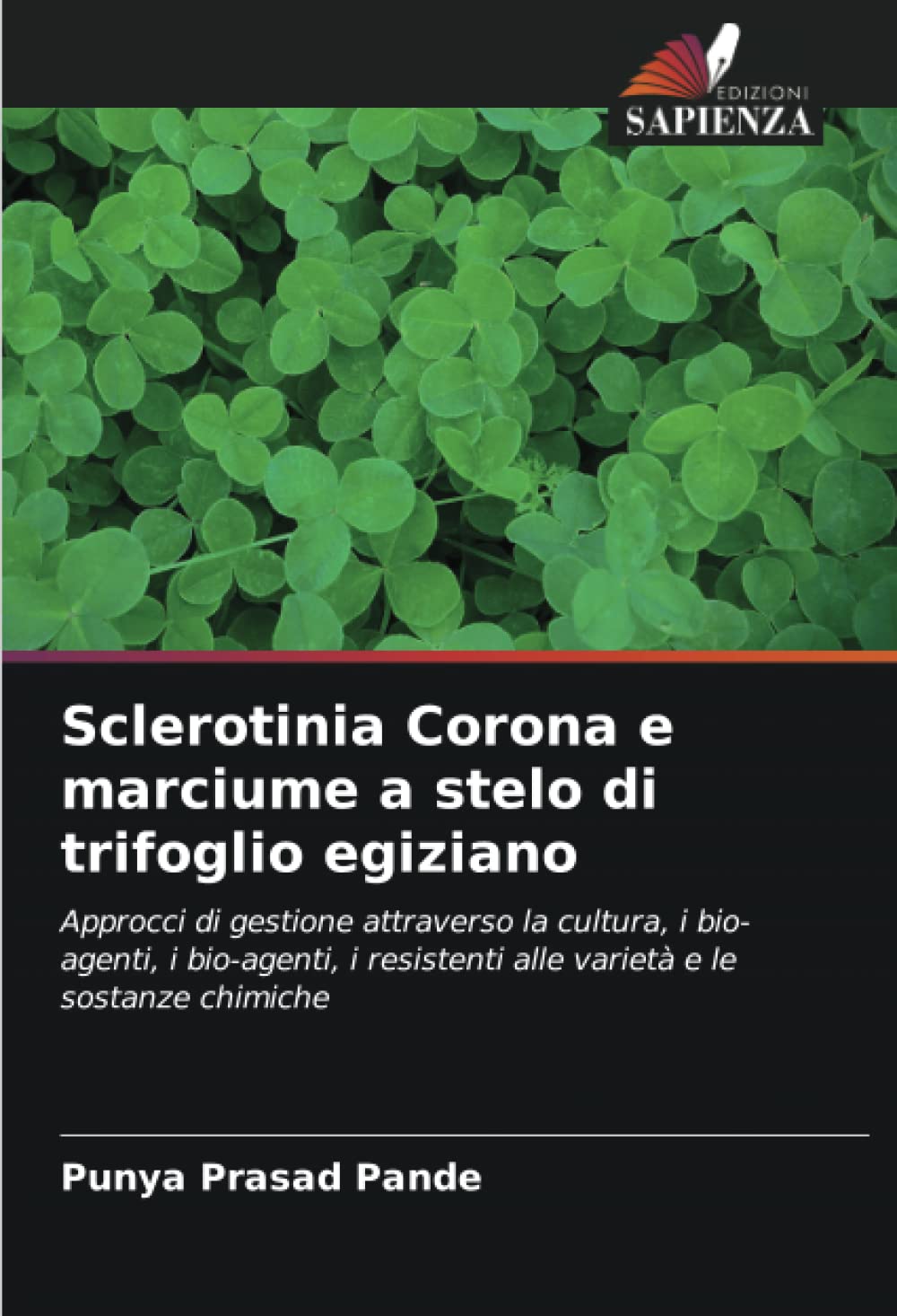 Sclerotinia Corona e marciume a stelo di trifoglio egiziano: Approcci di gestione attraverso la cultura, i bio-agenti, i bio-agenti, i resistenti alle varietà e le sostanze chimiche (Italian Edition)