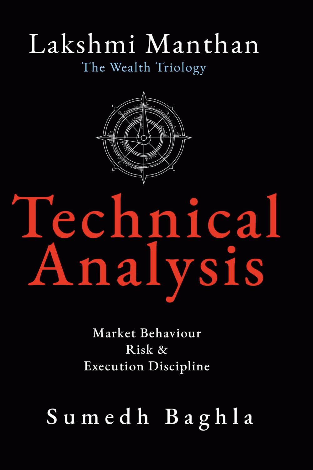 Lakshmi Manthan: Technical Analysis: Market Behaviour Risk & Execution Discipline (Lakshmi Manthan The Wealth Trilogy)