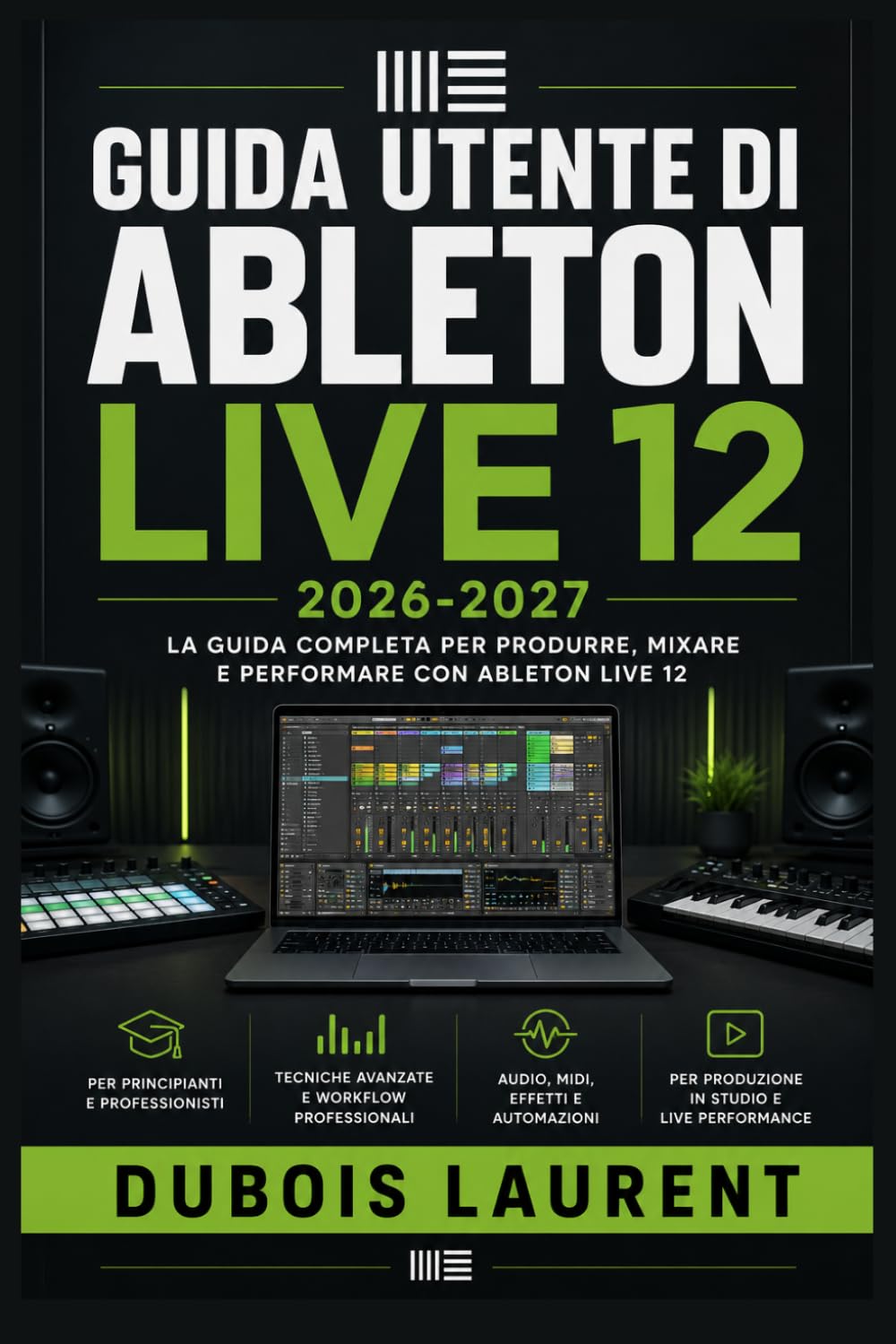 GUIDA UTENTE DI ABLETON LIVE 12 2026-2027: Un processo chiaro e dettagliato per la configurazione iniziale e l’uso avanzato