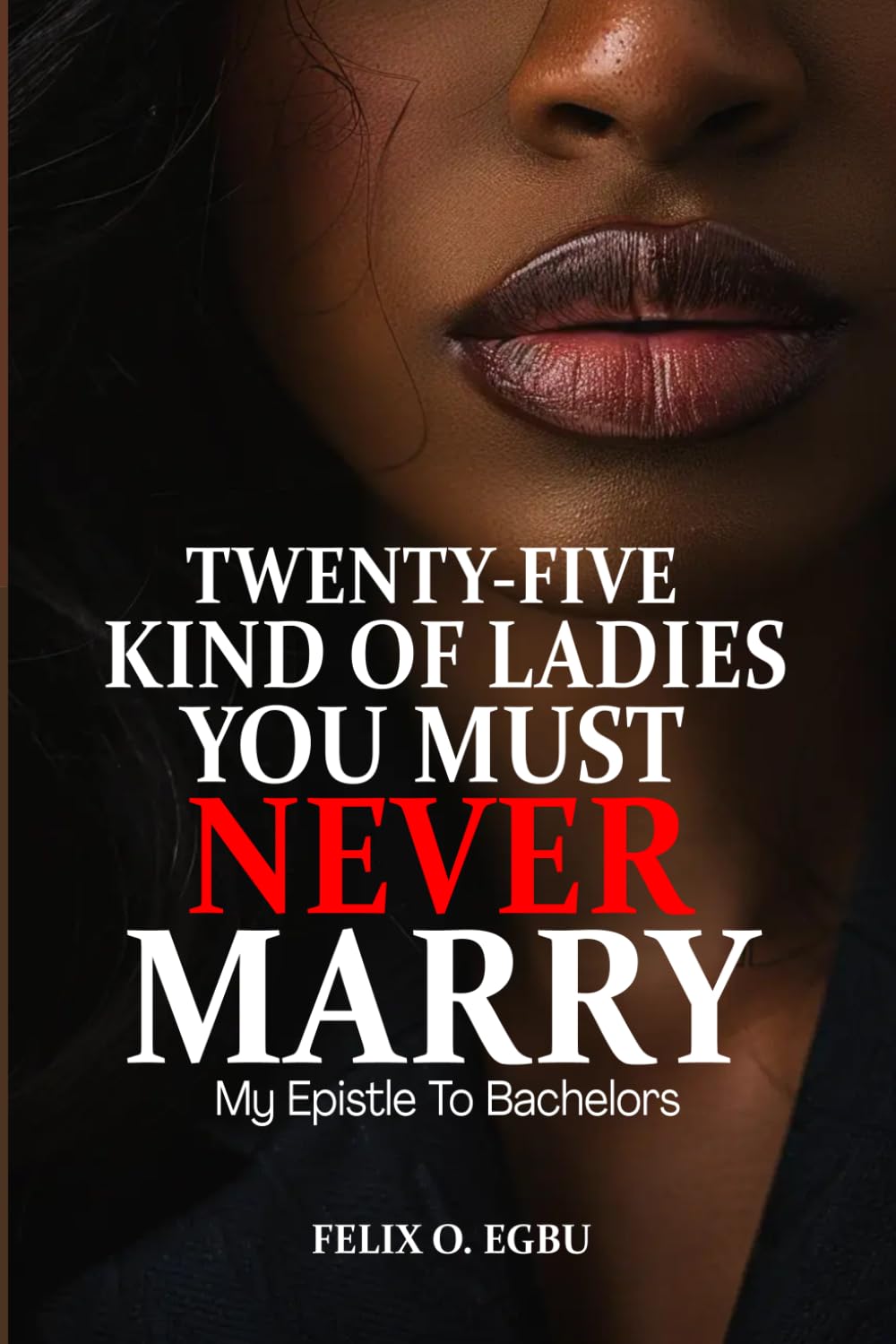 25 KIND OF LADIES YOU MUST NEVER MARRY: MY EPISTLE TO BACHELORS