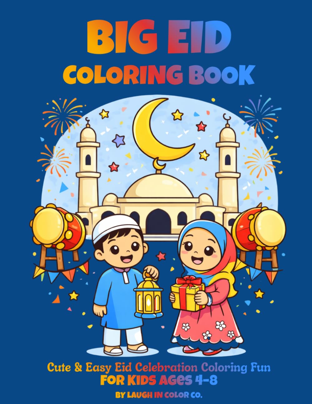 Big Eid Coloring Book for Kids Ages 4–8: Cute & Easy Islamic Coloring Pages with Mosques, Lanterns, Crescent Moons and Fun Eid Celebration Scenes