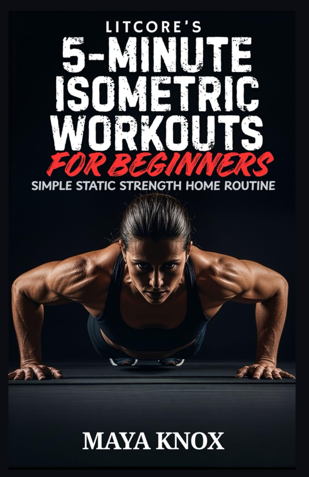 LitCore’s 5-Minute Isometric Workouts for Beginners: Simple Static Strength Home Routine