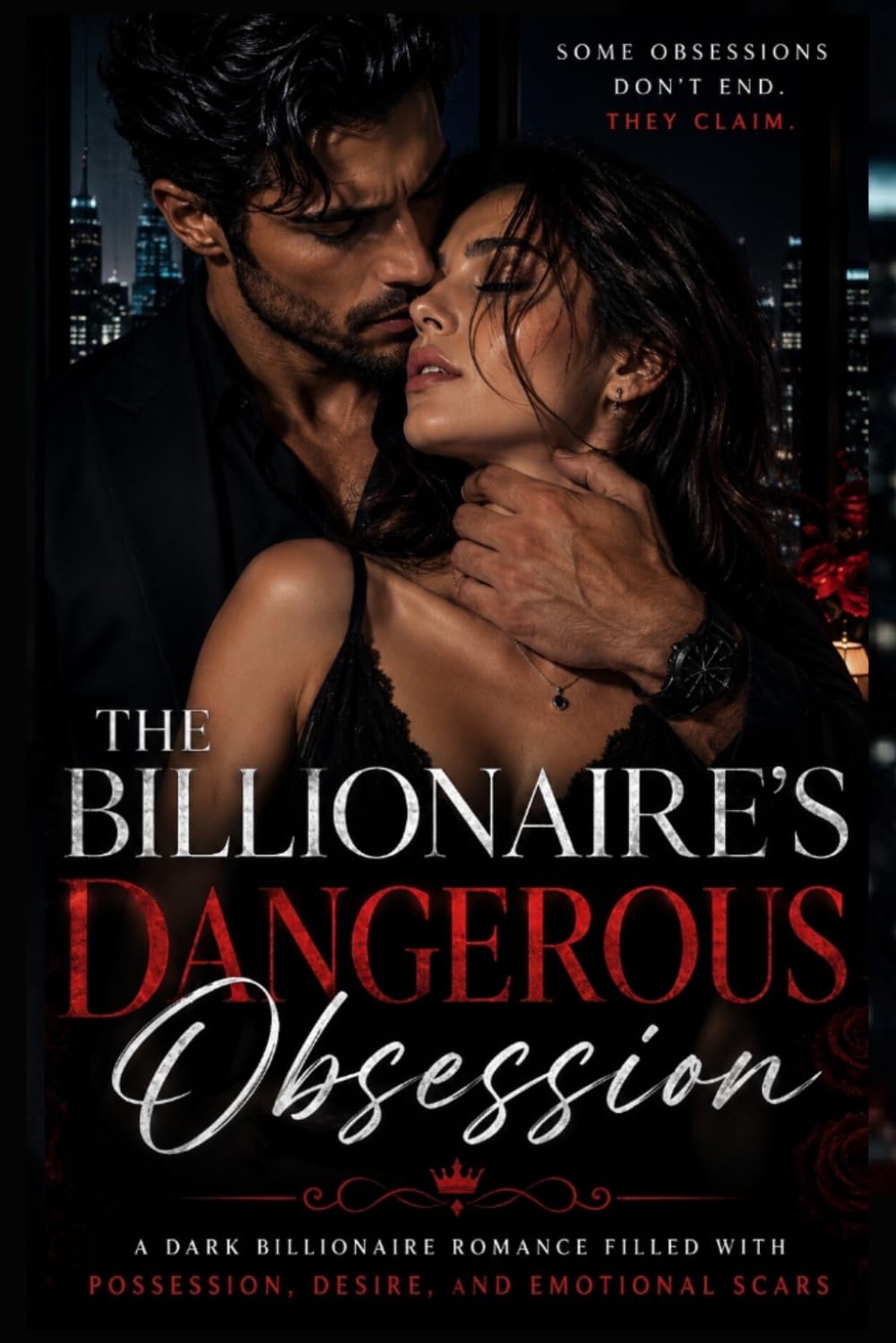 THE BILLIONAIRE’S DANGEROUS OBSESSION: A Dark Billionaire Romance Filled with Possession, Desire, and Emotional Scars