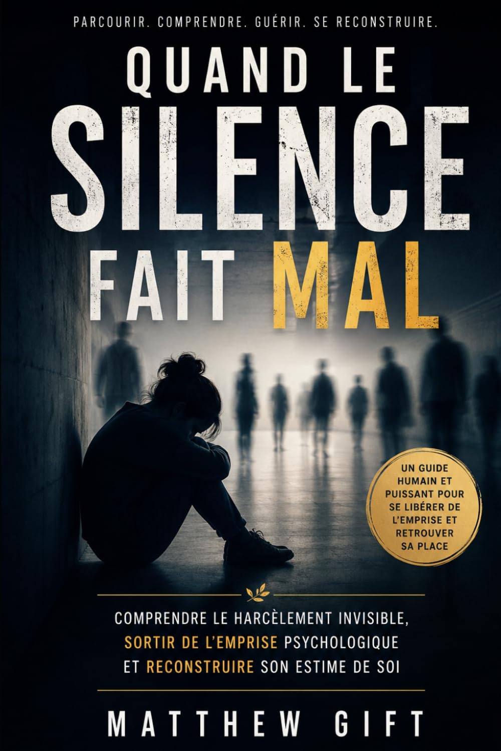 Quand le silence fait mal: Sortir de l'emprise psychologique pour se reconstruire (Les blessures invisibles)