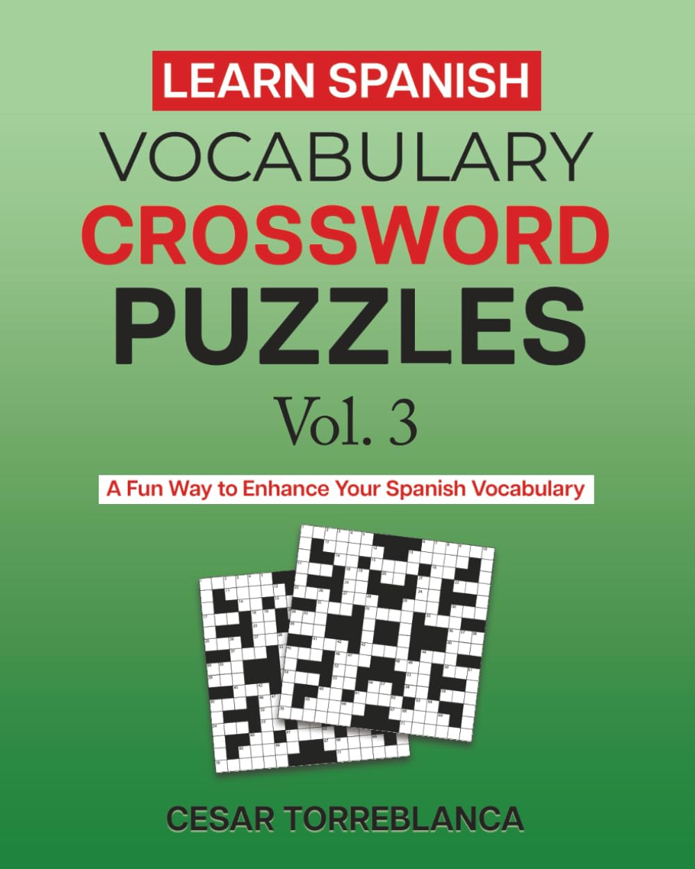 Learn Spanish Vocabulary Crossword Puzzles Vol. 3: A Fun Way to Enhance Your Spanish (and English) Vocabulary (Expand and Enhance Your Spanish Vocabulary)
