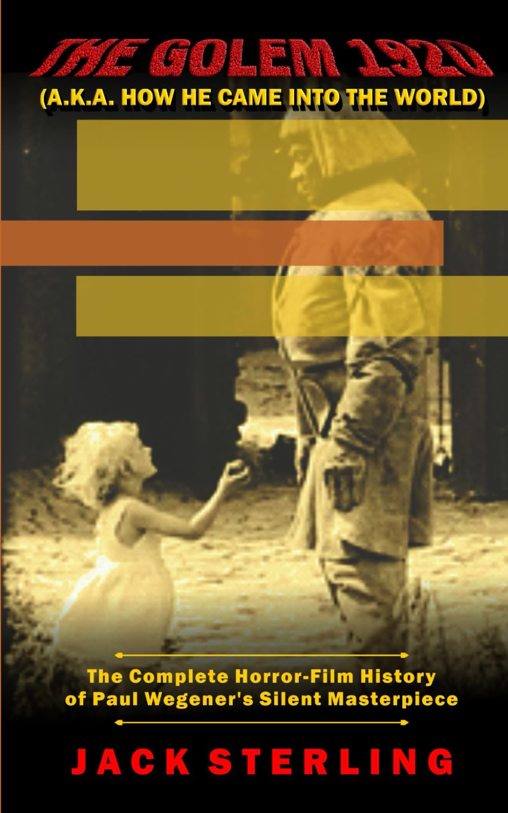 THE GOLEM 1920 (A.K.A. HOW HE CAME INTO THE WORLD): The Complete Horror-Film History of Paul Wegener’s Silent Masterpiece (MOVIE GUIDES AND REVIEWS)