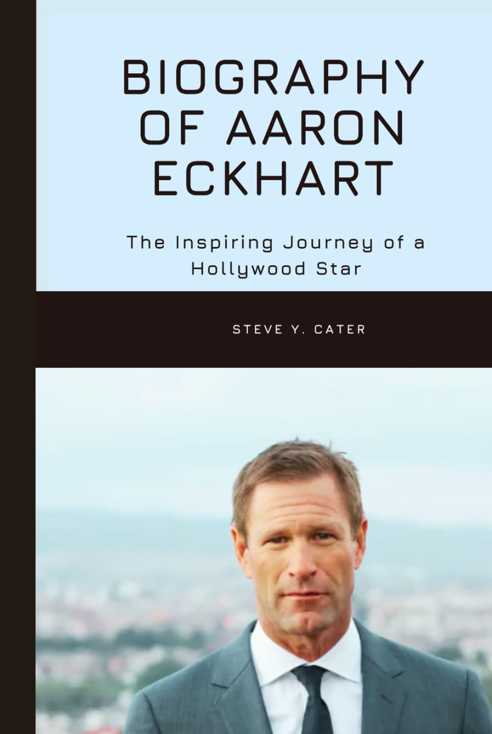 Biography of Aaron Eckhart: The Inspiring Journey of a Hollywood Star