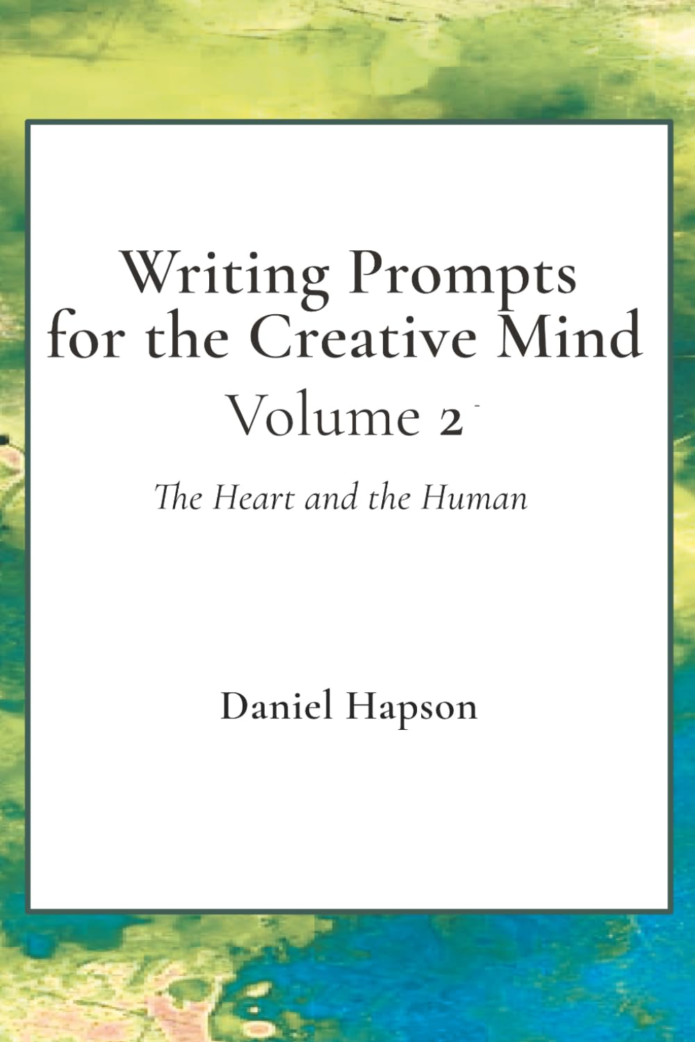 Writing Prompts for the Creative Mind: The Heart and the Human