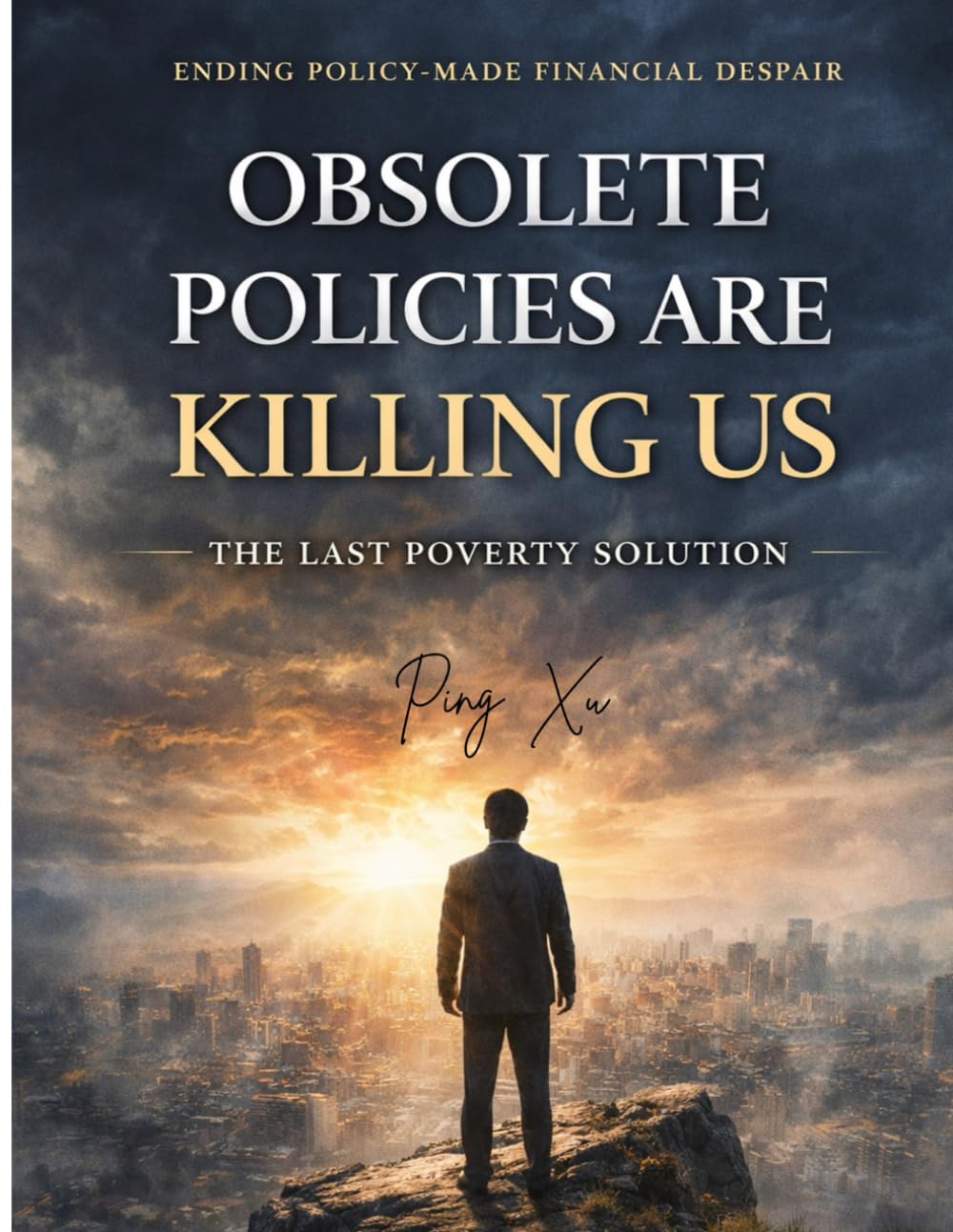 Obsolete Policies Are Killing Us: The Last Poverty Solution: The Emergency Survival Floor (21st Century Policy Redesign)