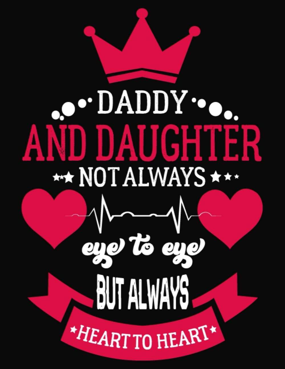 Daddy and daughter not always eye to eye but always heart to heart: Fathers Day Gift From Daughter or Son For Dad – YOU ARE MY HERO DAD : Happy Fathers Day Notebook ... Fathers Day Gift