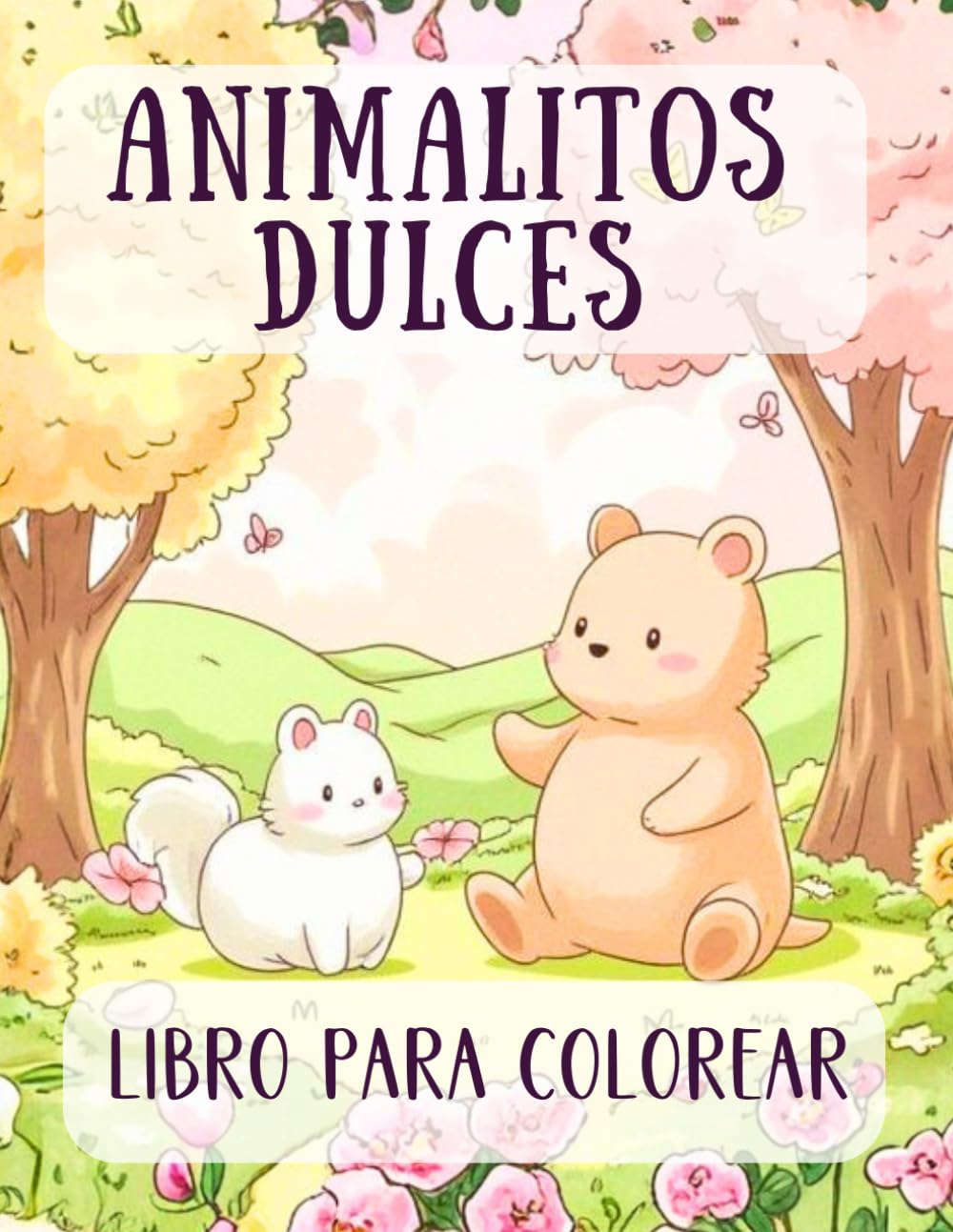 Animalitos Dulces: Libro para Colorear para Niños y Adultos: Criaturas adorables, mascotas juguetonas y amigos del bosque. Una experiencia creativa antiestrés para todas las edades