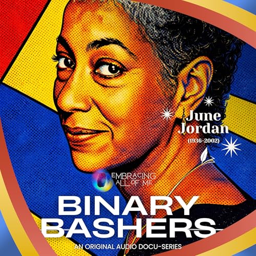Binary Bashers Ep 4: June Jordan - Fully and Freely All that I Am