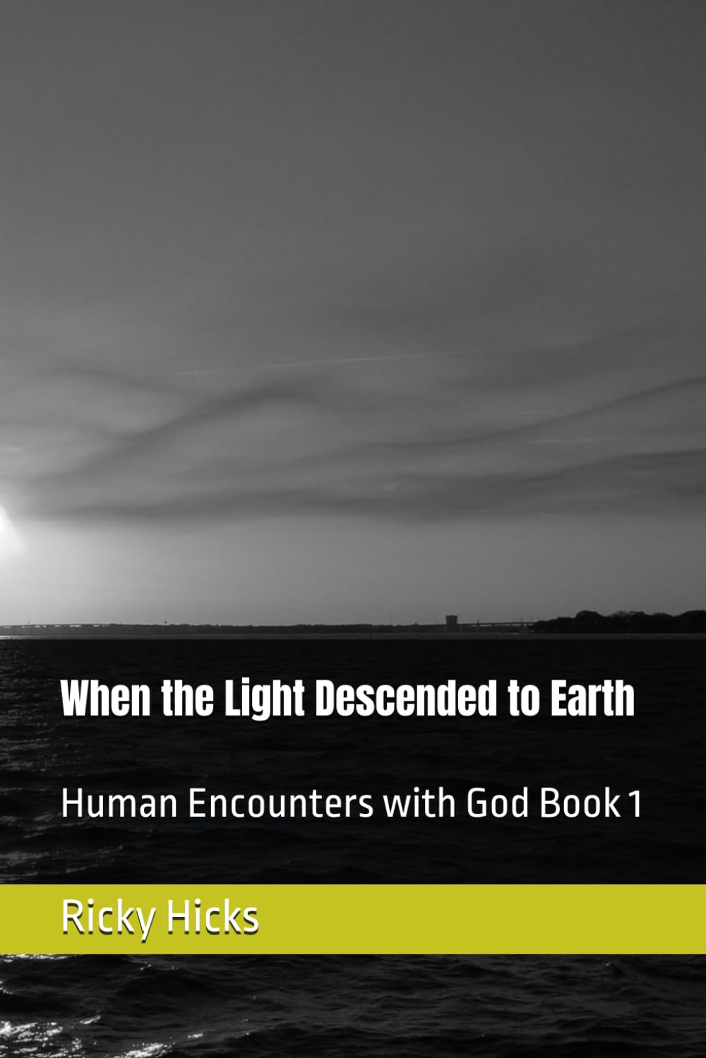 When the Light Descended to Earth: Human Encounters with God Book 1