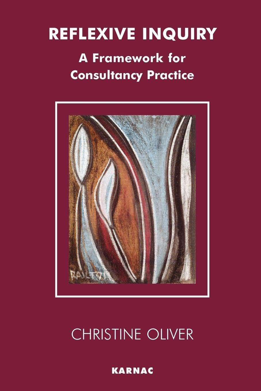 Reflexive Inquiry: A Framework for Consultancy Practice (The Systemic Thinking and Practice Series - Work with Organizations)