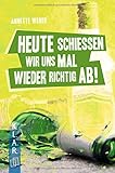 Heute schießen wir uns mal wieder richtig ab! (K.L.A.R. - Taschenbuch)