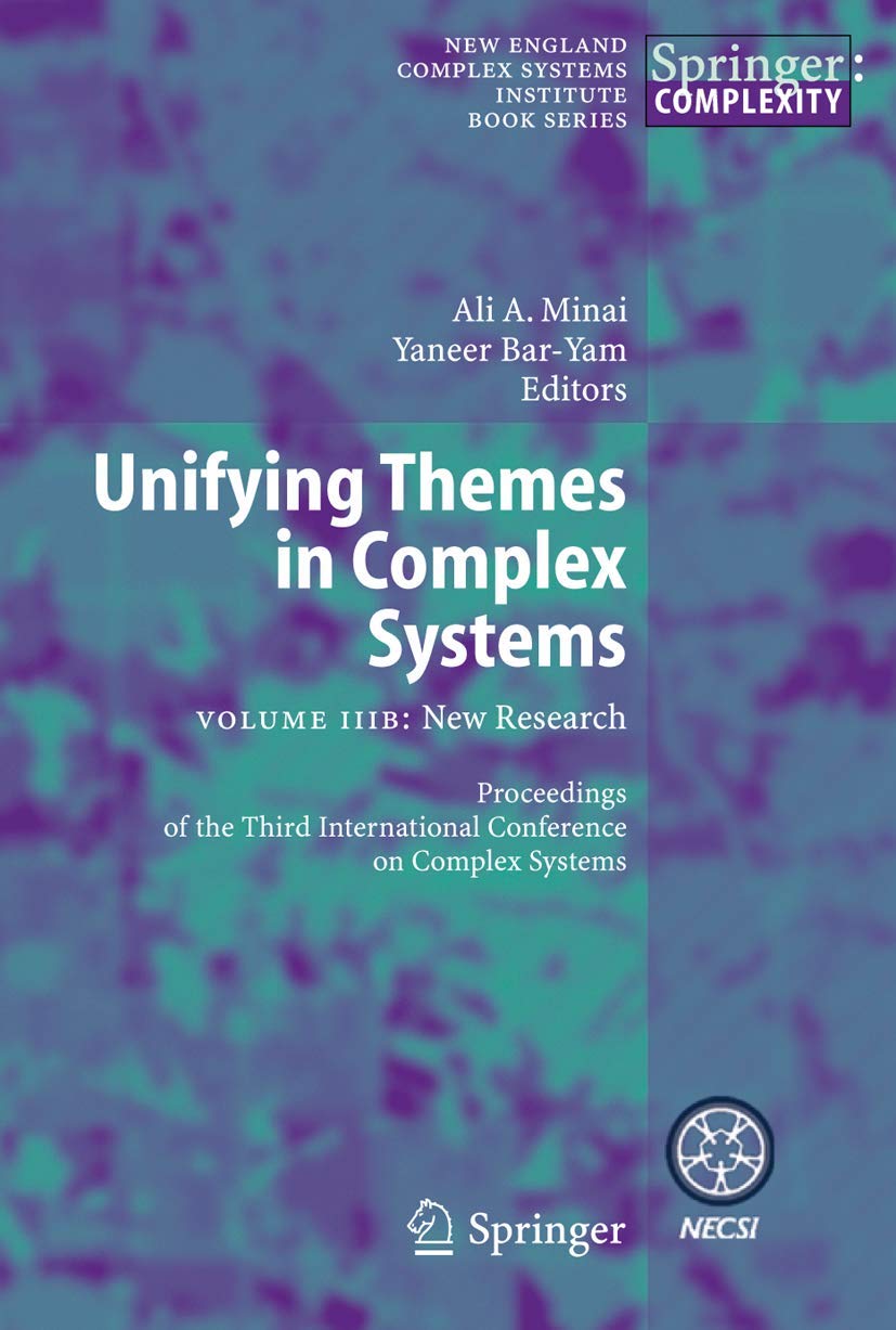 Unifying Themes in Complex Systems: Volume IIIB: New Research (New England Complex Systems Institute Series on Complexity)