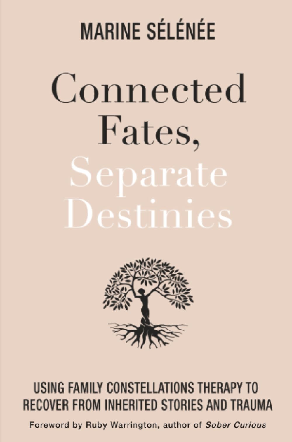 Connected Fates, Separate Destinies: Using Family Constellations Therapy to Recover from Inherited Stories and Trauma