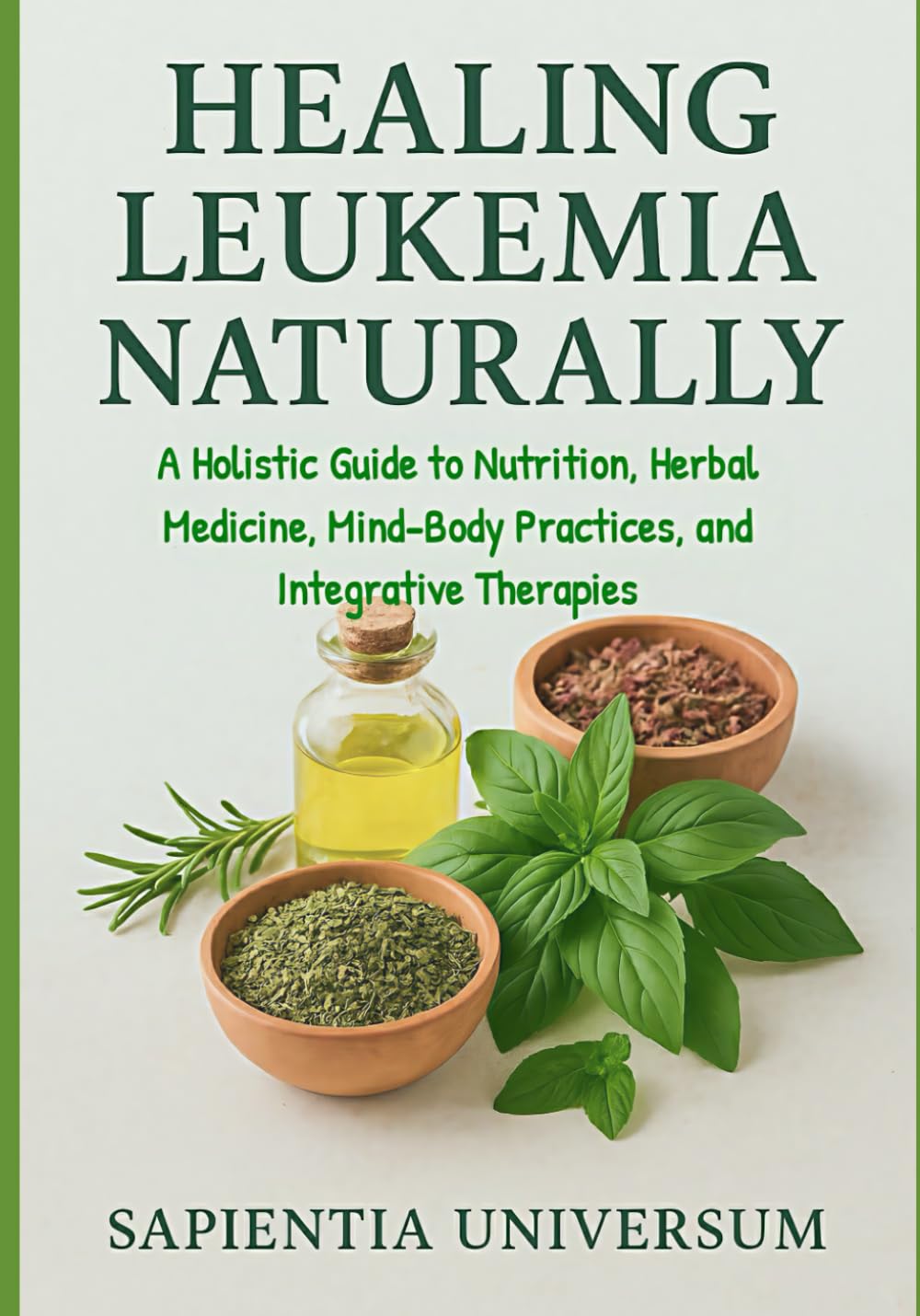 Healing Leukemia Naturally: A Holistic Guide to Nutrition, Herbal Medicine, Mind-Body Practices, and Integrative Therapies      Paperback – Large Print, October 21, 2025