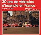  30 ans de véhicules d\'incendie en France du F.I.N. à l\'E.A.T.T. [Relié] André Horb et Jean Etienne Martineau