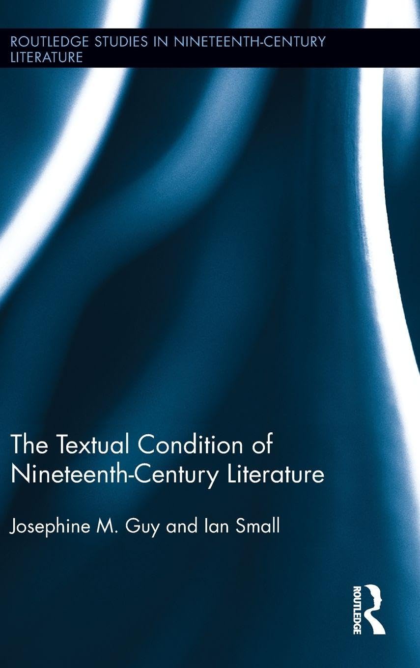 The Textual Condition of Nineteenth-Century Literature: 07 (Routledge Studies in Nineteenth Century Literature)
