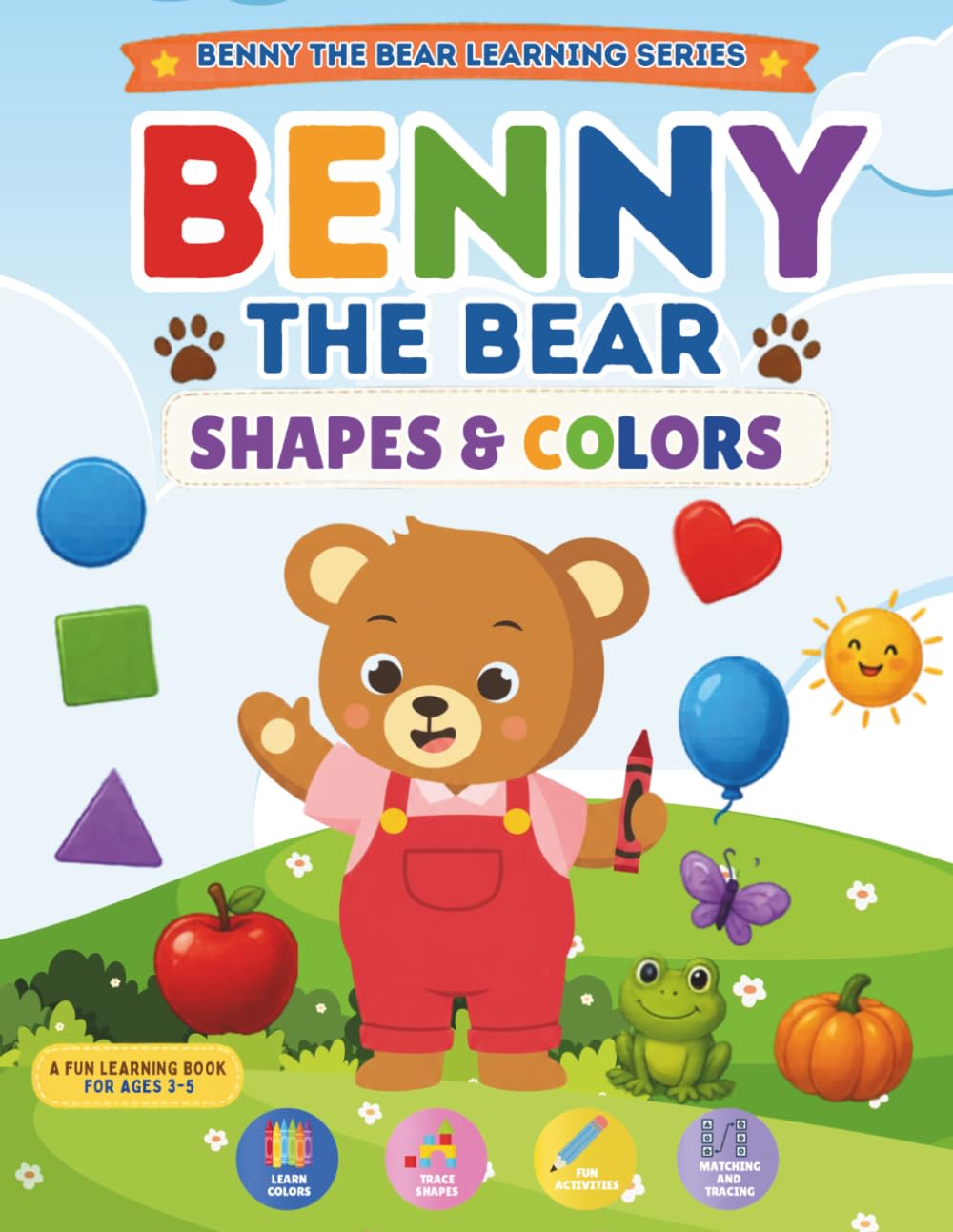 Benny the Bear Shapes and Color: A Fun Preschool Workbook to learn Shapes, Colors, Trace and Play. (Benny The Bear Learning Series)