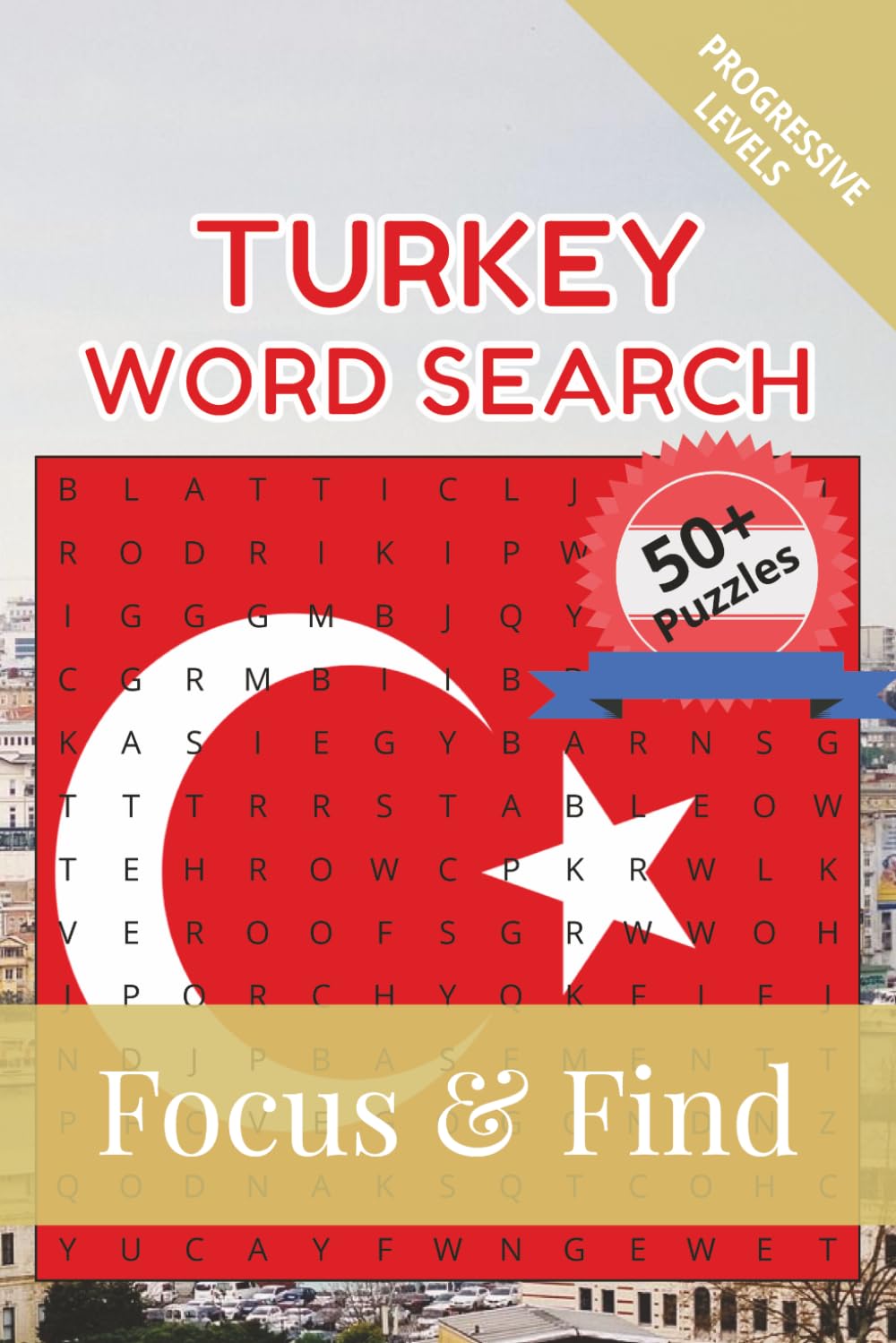 Turkey Word Search Focus & Find: 50+ Word Searches to discover and learn about the beautiful country of Turkey | 6 x 9 inches, 110 pages | Gift for ... Free Time (Around the World in Word Searches)