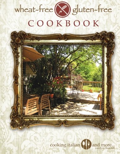 Wheat Free - Gluten Free: Cooking Italian and more