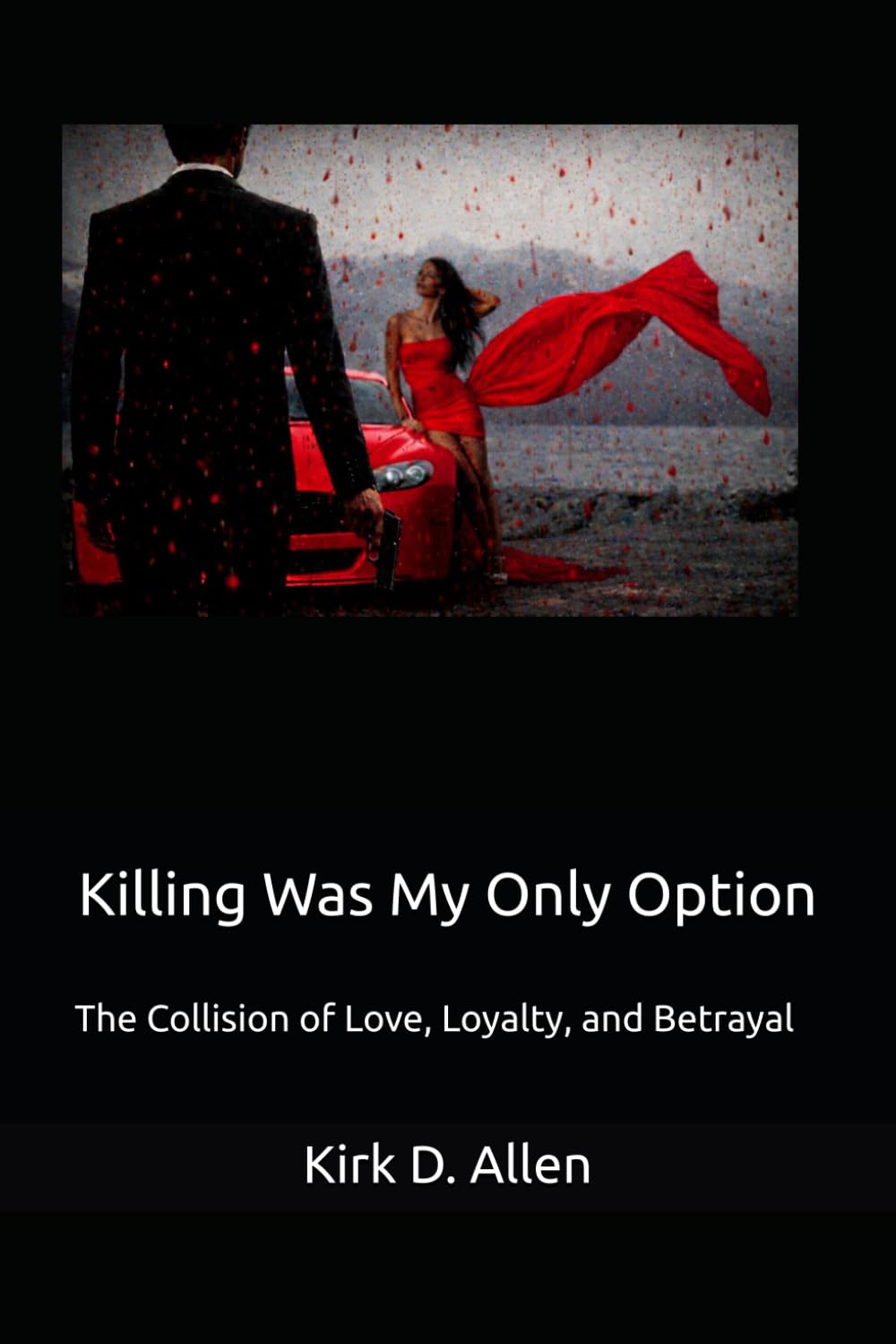 Killing Was My Only Option: The Collision of Love, Loyalty, and Betrayal