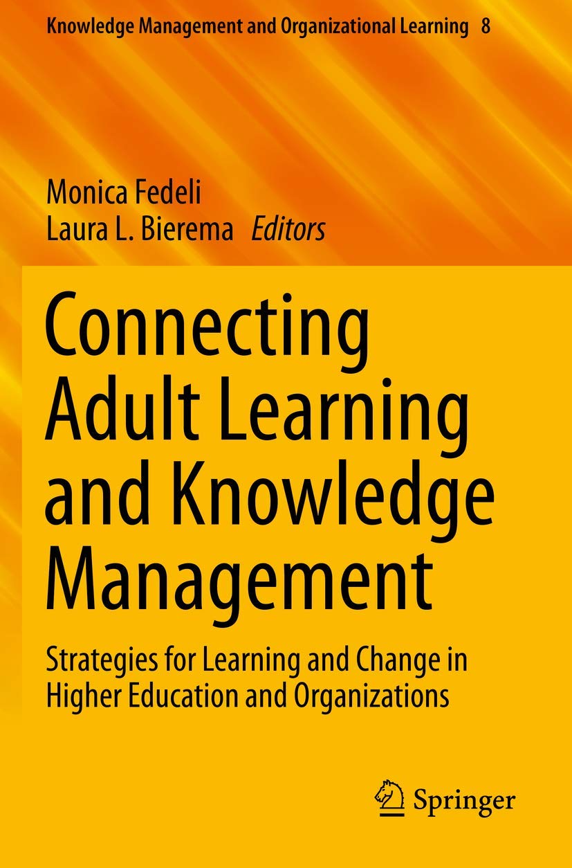 Connecting Adult Learning and Knowledge Management: Strategies for Learning and Change in Higher Education and Organizations: 8 (Knowledge Management and Organizational Learning, 8)