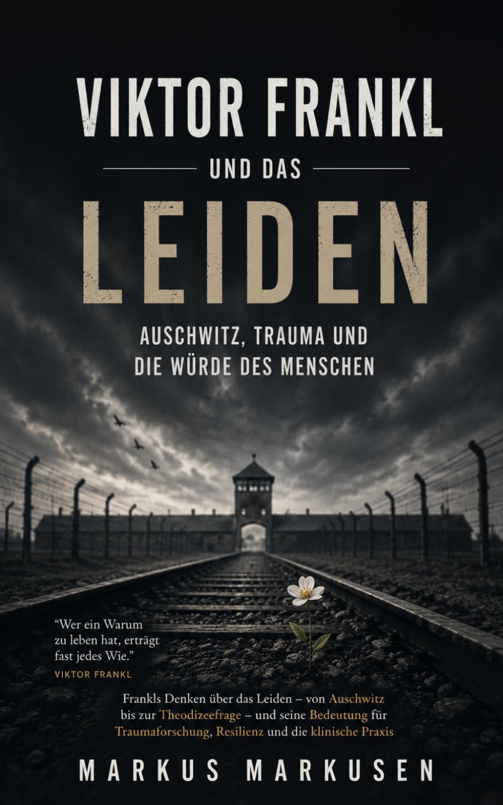 Viktor Frankl und das Leiden: Auschwitz, Trauma und die Würde des Menschen: 2 (Viktor Frankl Sammlung)