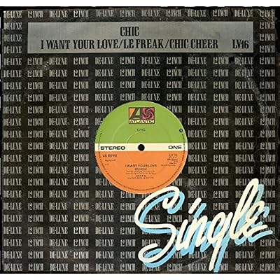 I Want Your Love / Le Freak / Chic Cheer