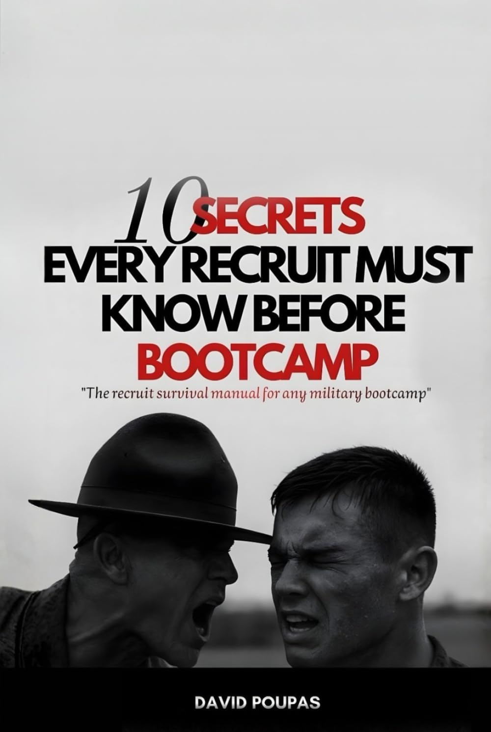 10 SECRETS EVERY RECRUIT MUST KNOW BEFORE BOOTCAMP: The recruit survival manual for any military bootcamp