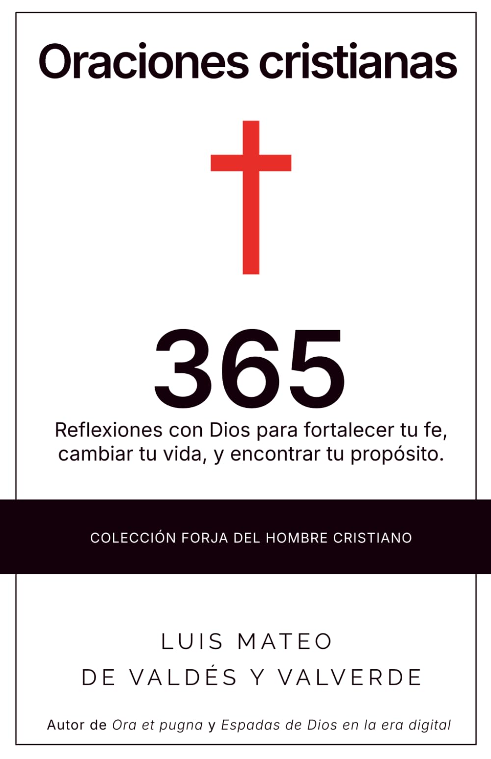 Oraciones cristianas: 365 reflexiones con Dios para fortalecer tu fe, cambiar tu vida, y encontrar tu propósito. (Forja del hombre cristiano)