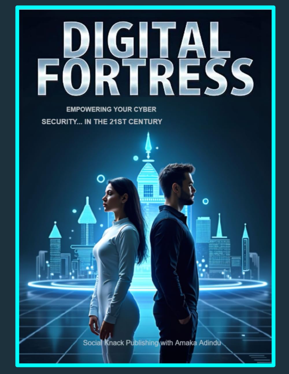 Digital Fortress: Empowering Your Cyber Security in the 21st Century