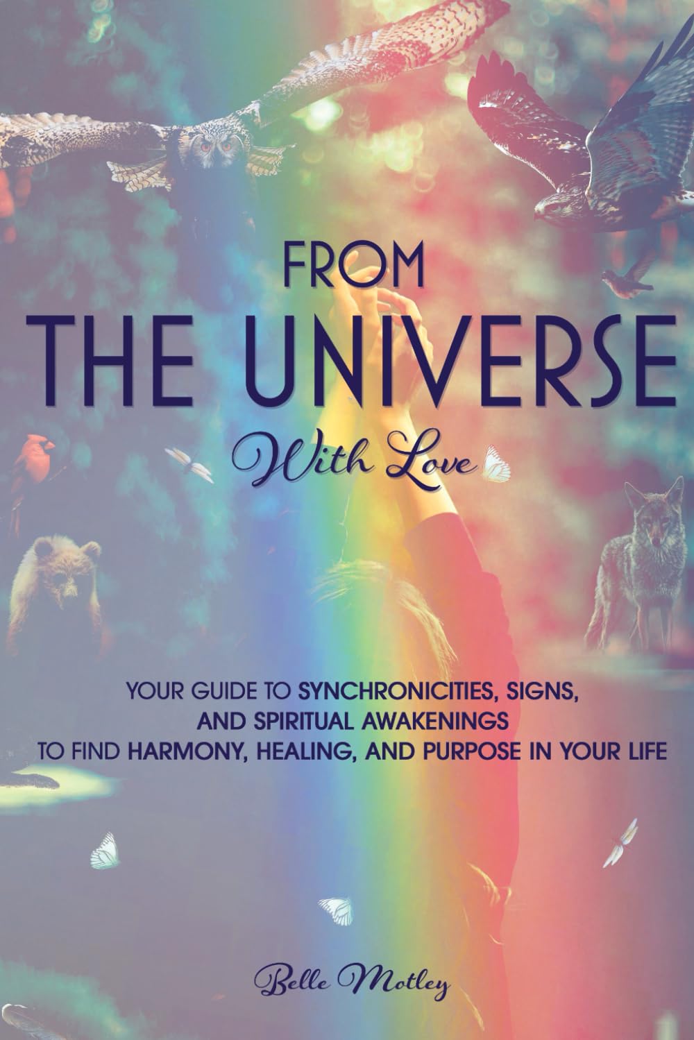 From The Universe With Love: You’re Guide to Understanding Synchronicities, Signs, and Spiritual Awakenings to Find Harmony, Happiness, Healing, and ... (Spiritual Guidance: An Awakening Journey)