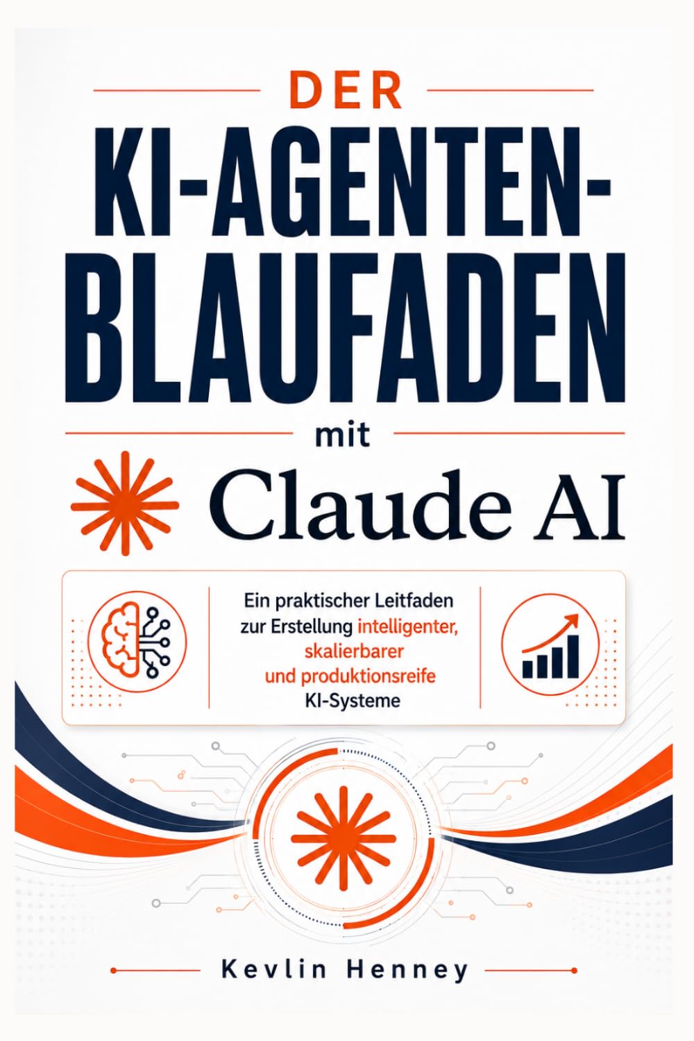 Der KI-Agenten-Blaufaden mit Claude AI: Ein praktischer Leitfaden zur Erstellung intelligenter, skalierbarer und produktionsreife KI-Systeme