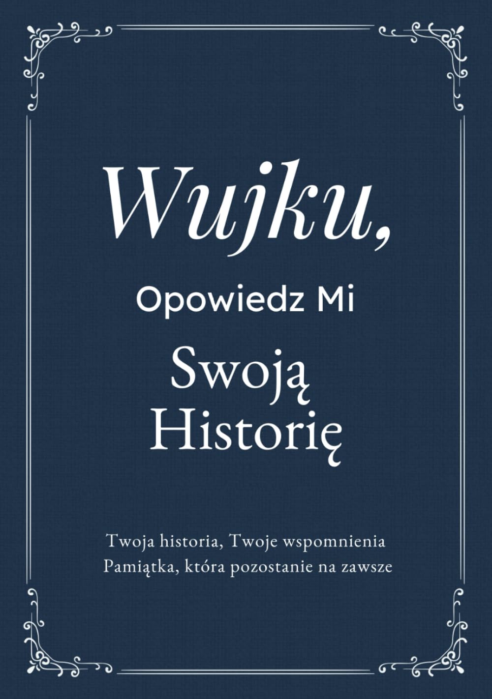 Wujku, Opowiedz Mi Swoją Historię: Pamiętnik Wujka – Wspomnienia, Refleksje i Doświadczenia na Całe Życie | Wyjątkowa Księga Pytań, Drzewo ... na Urodziny, Święta lub Rodzinne Okazje