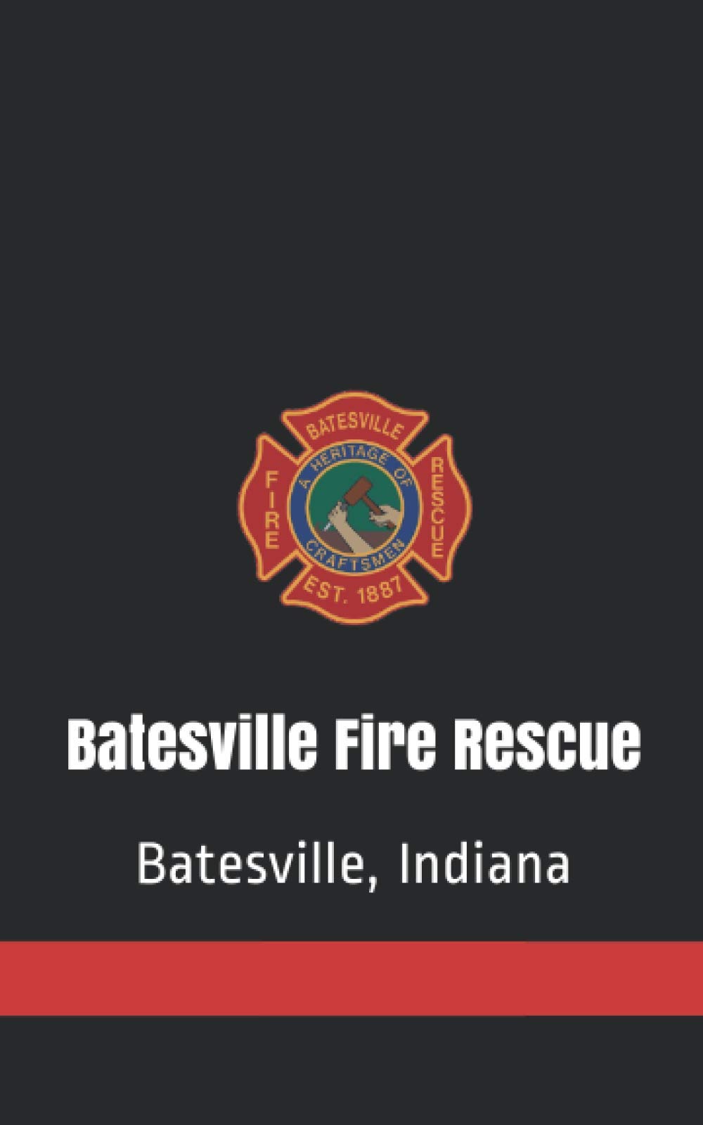 Batesville Fire and Rescue Softcover Notebook, Firefighter Logbook: 100 lined pages, softcover firefighter journal, Batesville, Indiana Fire Rescue ... Department Notebooks, Firefighter Journals)